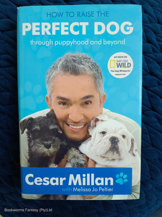 How to Raise the Perfect Dog by Cesar Millan & Melissa Jo Peltier