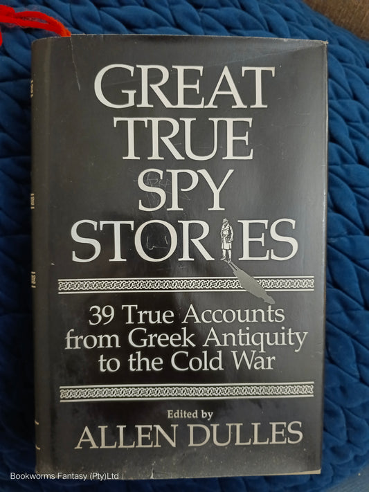 Great True Spy Stories edited by Allen W. Dulles